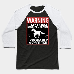 Warning If My Horse Doesn't Like You I Probably Won't Either Baseball T-Shirt